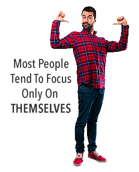 Most People Only Focus On Themselves