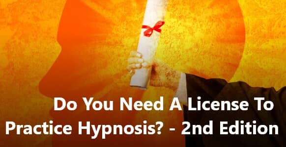 Do You Need A License To Practice Hypnosis?— 2nd Edition