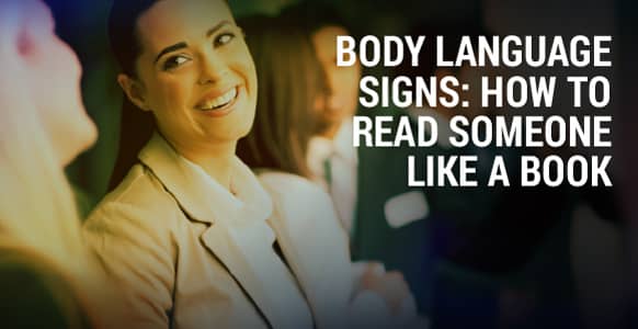 The 9 Unconscious Body Language Signs That’ll Have You Reading Someone Like A Book The 9 Unconscious Body Language Signs That’ll Have You Reading Someone Like A Book