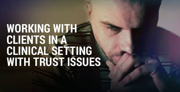 Working With Clients With Trust Issues