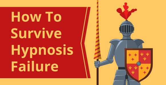 7 Ways To Survive Your First (And Big) Hypnosis Failure