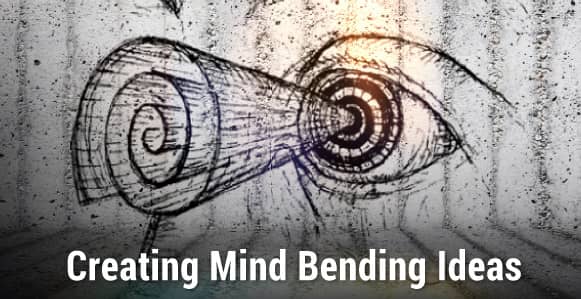 creating mind bending ideas