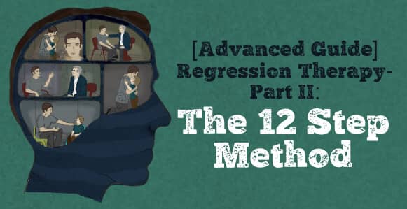 [ADVANCED GUIDE] How To Master Hypnotic Regression Therapy – Part II: Proven 12 Step Method To Successfully Dissolve Anxiety, Phobias and Traumas, Plus Bonus Video Training