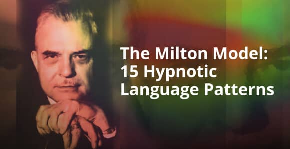 The Milton Model: 15 'Verbal Magic' Language Patterns For Faster Hypnotic Inductions