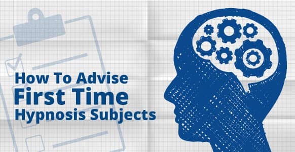 Hypnosis: What To Expect? The 8-Step Guide On How To Advise First-Time Subjects [Includes Infographic]