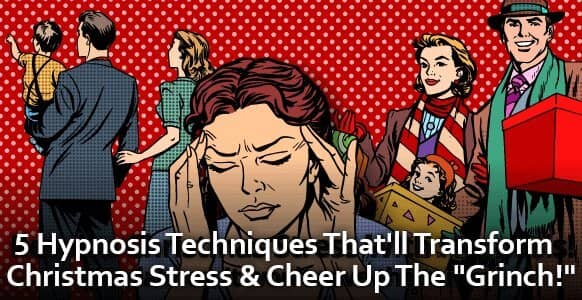 The Christmas Survival Guide: Discover The 5 Best Hypnosis Techniques That'll Transform Negative Emotions & Spread Cheer (Even If The Grinch Shows Up!)