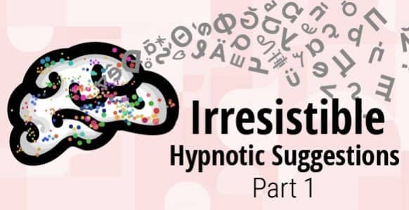 How To Naturally Create Irresistible Hypnotic Suggestions – Part 1: The Poetic Fridge Magnet Principle, Hypnotic English 101 & Internal Stacking