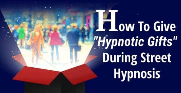 hypnotic gifts during street hypnosis