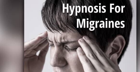 Hypnosis For Migraines: What Causes A “Headache On Steroids” & The Hypnosis Techniques For Prevention & Pain Relief