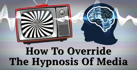 How To Override Hypnosis In The Media & Not Get Sucked In By The Negativity Of The News And Those Around You