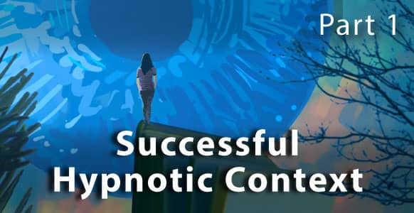 The REAL Reason Hypnotic Context Is Crucial To Your Success (Hint: It’s Probably Not What You Think)