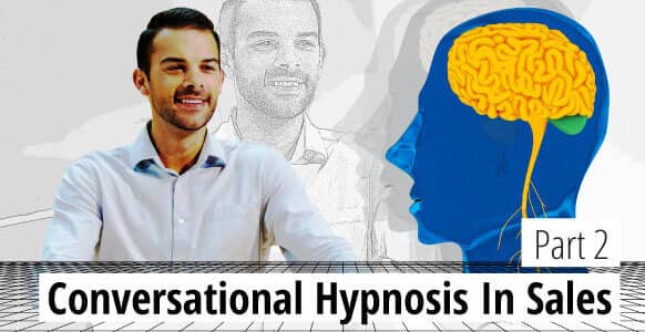 Ethical Conversational Hypnosis In Sales - Part 2: How to Communicate Value (So Someone Feels Compelled To Talk With You!)