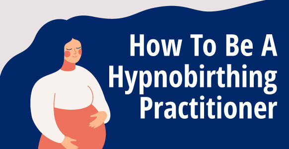 How To Be A Hypnobirthing Practitioner: Emerging Career Trends, What To Expect & Q&A With Hypnobirthing Expert