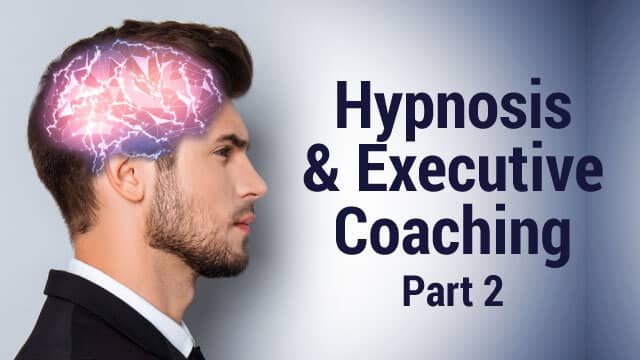 hypnosis and executive coaching part 2