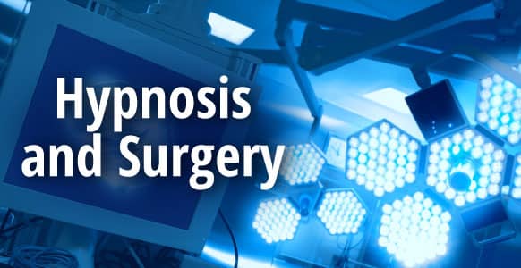 Hypnosis and Surgery: Applying Hypnosis To Ease Operating Room Anxiety