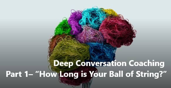 [VIDEO TRAINING] Deep Conversation Coaching Part 1– “How Long Is Your Ball Of String?”