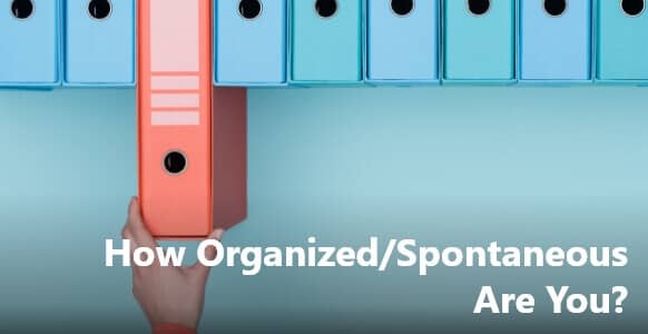 How Organized Spontaneous Are You