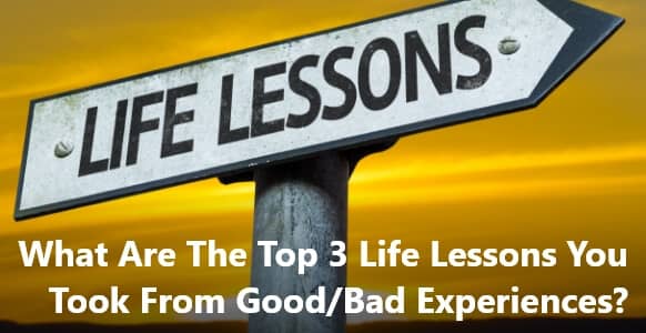 What Are The Top 3 Life Lessons YouTook From Good Bad Experiences 1