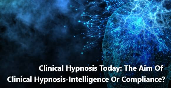 Clinical Hypnosis Today: The Aim Of Clinical Hypnosis—Intelligence Or Compliance?