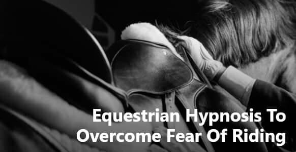 Equestrian Hypnosis To Overcome Fear Of Riding