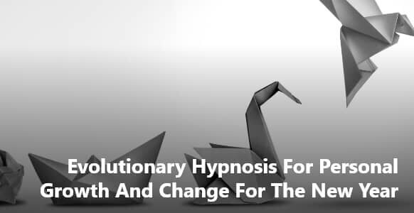 Evolutionary Hypnosis For Personal Growth And Change For The New Year