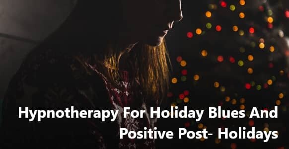 Hypnotherapy For Holiday Blues And Positive Post- Holidays