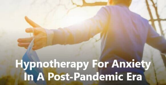 Hypnotherapy For Anxiety In A Post-Pandemic Era