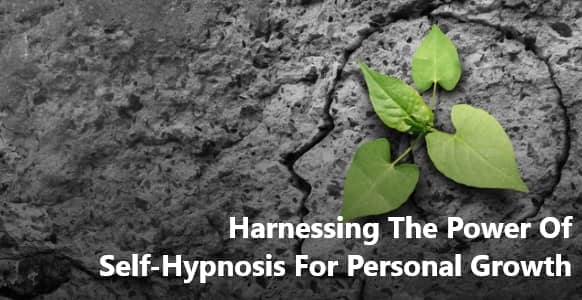 Harnessing The Power Of Self-Hypnosis For Personal Growth