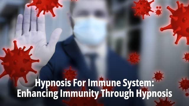 Hypnosis For Immune System: Enhancing Immunity Through Hypnosis