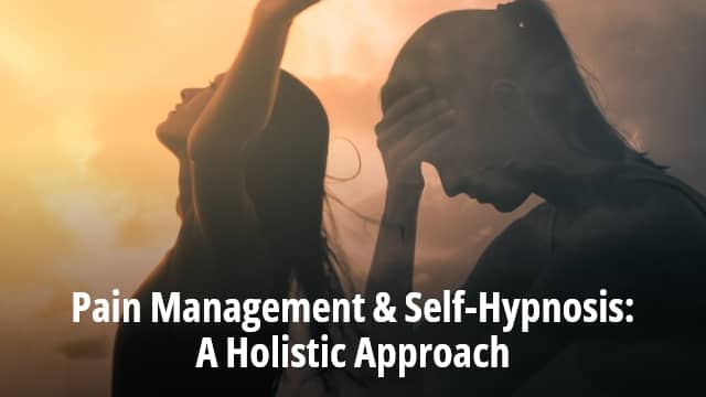 Pain Management & Self-Hypnosis: A Holistic Approach