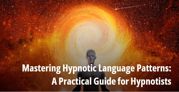 Mastering Hypnotic Language Patterns: A Practical Guide for Hypnotists