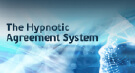 The Hypnotic Agreement System