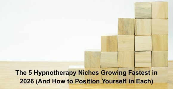 The 5 Hypnotherapy Niches Growing Fastest in 2026 (And How to Position Yourself in Each)
